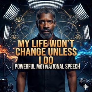 My Life Won't Change Unless I Do | Powerful Motivation