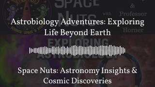 Astrobiology Adventures: Exploring Life Beyond Earth | Space Nuts: Astronomy Insights & Cosmic...