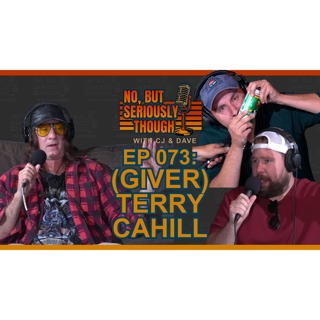 No, But Seriously Though Ep. 073 Bottle Route w/ Terry Cahill (FUBAR)
