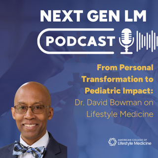 From Personal Transformation to Pediatric Impact: Dr. David Bowman on Lifestyle Medicine