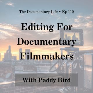 Editing For Documentary Filmmakers with Paddy Bird