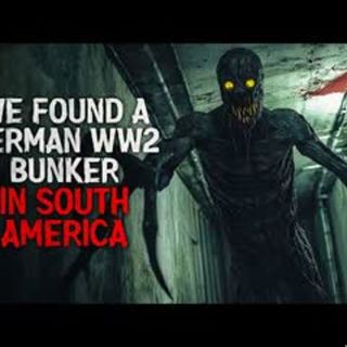 "We found a German WW2 Bunker in South America" Creepypasta