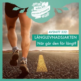 AVSNITT 332: NÄR GÅR LÅNGLEVNADS-JAKTEN FÖR LÅNGT?