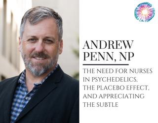 PT285 – Andrew Penn, NP – The Need for Nurses in Psychedelics, The Placebo Effect, and Appreciating the Subtle