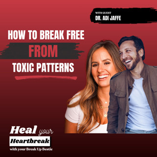 #333 How to Break Free From Toxic Patterns with Dr. Adi Jaffe