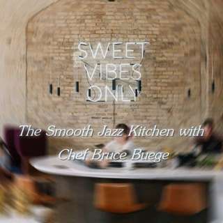 The Smooth Jazz Kitchen with Bruce Buege - Sweet Vibes
