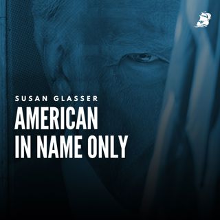 S2 Ep1047: Susan Glasser: American in Name Only