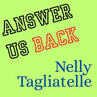 Answer Us Back: Nelly Tagliatelle