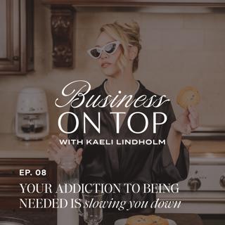 Episode 8: Your Addiction to Being Needed Is Slowing You Down