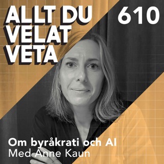 610 Om byråkrati del IV - byråkrati och AI med Anne Kaun