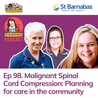Ep 98. Malignant Spinal Cord Compression: Planning for care in the community with Majella, Angela, and Jess