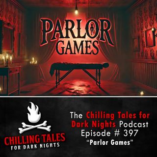 397: 397: Parlor Games  - Chilling Tales for Dark Nights