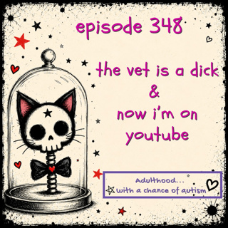 348) The Vet Is a Dick & Now I’m on YouTube