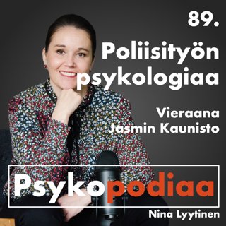89. Poliisityön psykologiaa. Vieraana Jasmin Kaunisto.