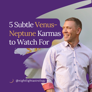5 Subtle Venus-Neptune Karmas to Watch For