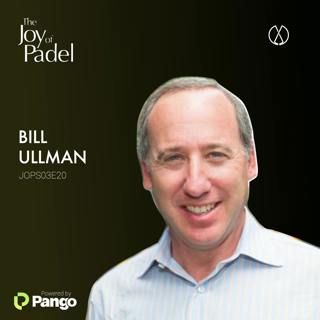 Building Padel's American Dream: Insights from USPA President Bill Ullman (JOPS03E20)