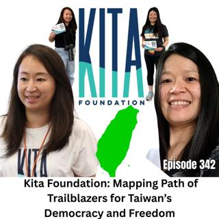 Ep 342 | Kita Foundation: Mapping the Path for Trailblazers that Paved the Way for Taiwan's Democracy and Freedom