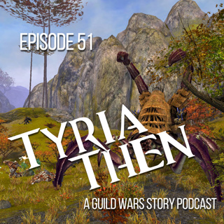 Tyria Then | Ep 51 - A Guild Wars Story Podcast