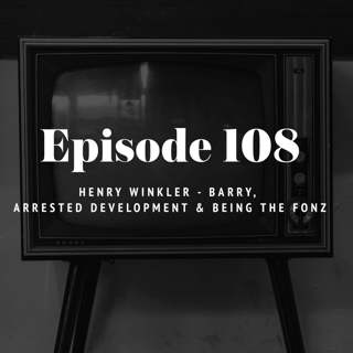 Episode 108: Henry Winkler - Barry, Arrested Development & being The Fonz