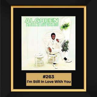 #263 - I’m Still In Love With You by Al Green (1972)