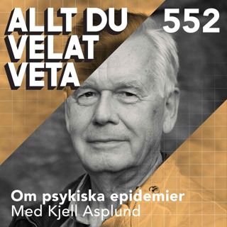 552 Om psykiska epidemier med Kjell Asplund