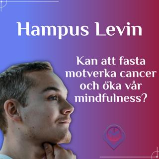Kan att fasta motverka cancer och öka vår mindfulness? - Hampus Levin