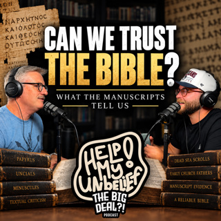 Can We Trust the Bible? The Evidence of the Manuscripts [Ep. 5 - Help My Unbelief!]