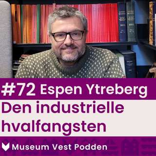 #72 Espen Ytreberg - Den industrielle hvalfangsten