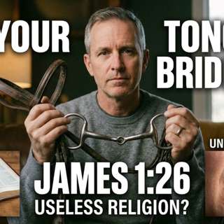 Is your religion useless? James 1:26