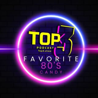 #92, Top 3: Favorite 80's Candies (candies in our lunchbox)