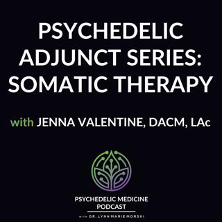 Psychedelic Adjunct Series: Somatic Therapy with Jenna Valentine, DACM, LAc