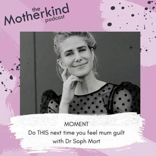 MOMENT | Do THIS next time you feel mum guilt with Dr Soph Mort