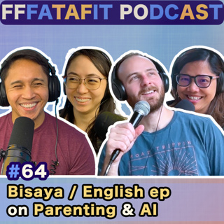 FFFATAFIT #64: Bisaya / English Ep: Parenting and AI