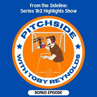 From the Sideline: Series 1&2 Highlights Show (BONUS EPISODE)
