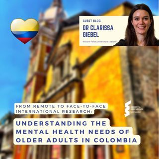 Dr Clarissa Giebel - From remote to face-to-face international research understanding the mental health needs of older adults in Colombia