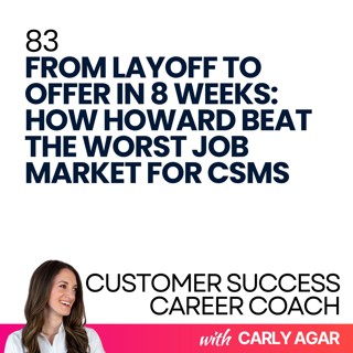 83. From Layoff to Offer in 8 Weeks: How Howard Beat the Worst Job Market for CSMs