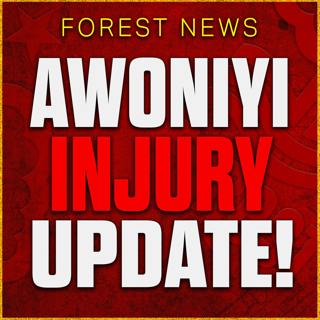 Awoniyi Injury Update! Have Forest Made a Massive Mistake Not Signing Anyone? Nottingham Forest News