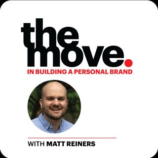 The Move In Building a Personal Brand on LinkedIn with Matt Reiners