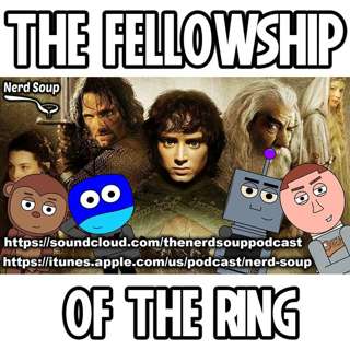 The Fellowship of the Ring Revisited - The Nerd Soup Podcast!
