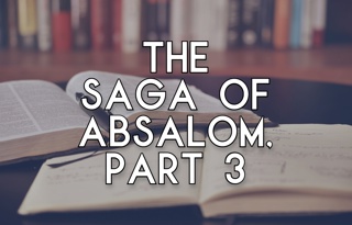 The Saga of Absalom, Part 3