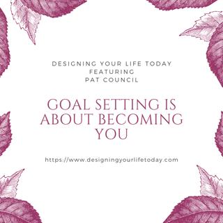 Goal Setting is About Becoming You