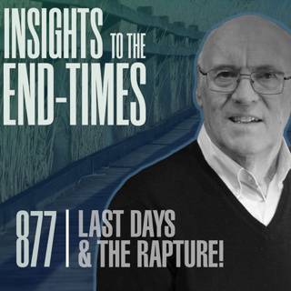 EP-877: Last Days & The Rapture — Paul’s Prophetic Statements - 2nd Thes. 3:1-13