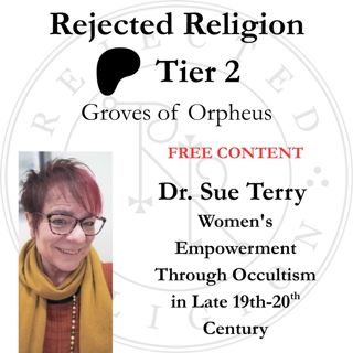 RR Patreon Tier 2 Groves of Orpheus Free Content - Dr. Sue Terry: Women's Empowerment Through Occultism - Late 19th-20th Century