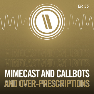 Mimecast and Callbots and Over-Prescriptions