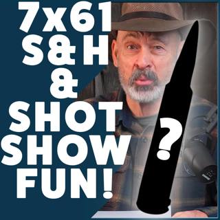 Eps 406: 7x61 S&H, SHOT Show Stories, and the Gundie Awards