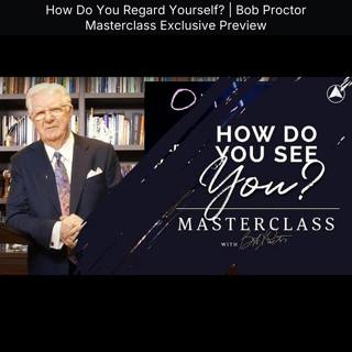 How Do You Regard Yourself? | Bob Proctor Masterclass Exclusive Preview