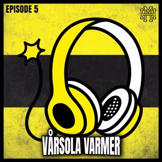 Episode #5 - Vårsola varmer