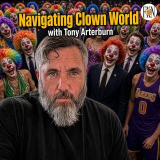 Tony Arterburn | Navigating Clown World, Don't Feed The Beast & Be The Change