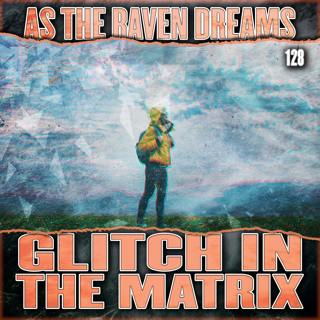 Glitch In The Matrix Stories Ep. 128| ATRD Podcast