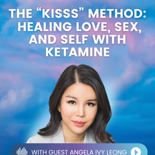 Episode 42: Ketamine & Connection: Love, Sex, Psychedelics & the Self with Angela Ivy Leong